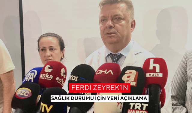 Ferdi Zeyrek’in sağlık durumu için yeni açıklama