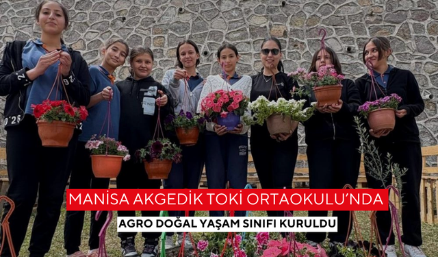 Manisa Akgedik TOKİ Ortaokulu’nda Agro Doğal Yaşam Sınıfı kuruldu