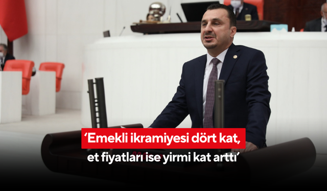 ‘Emekli ikramiyesi dört kat, et fiyatları ise yirmi kat arttı’