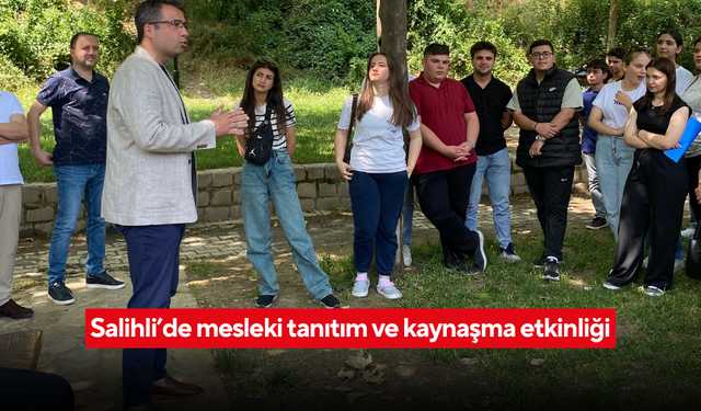 Salihli’de mesleki tanıtım ve kaynaşma etkinliği