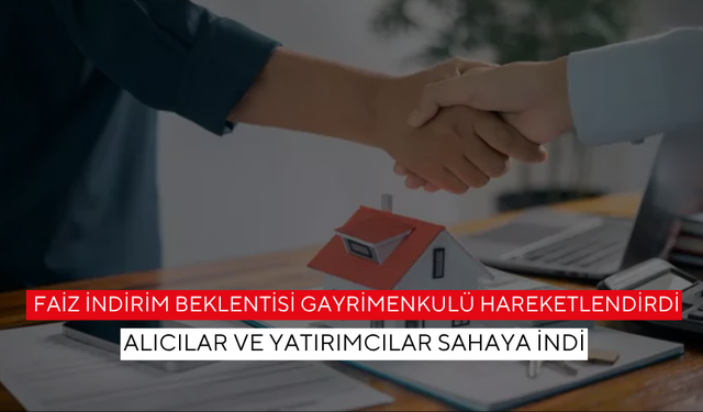 Konut kredisi faizleri geriliyor... 'Doğru Zaman' arayışı yatırımcıyı harekete geçirdi