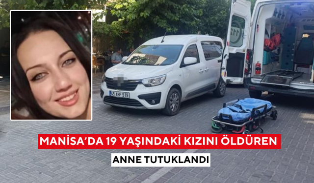 Manisa'da kızını boğarak öldüren cani anne tutuklandı