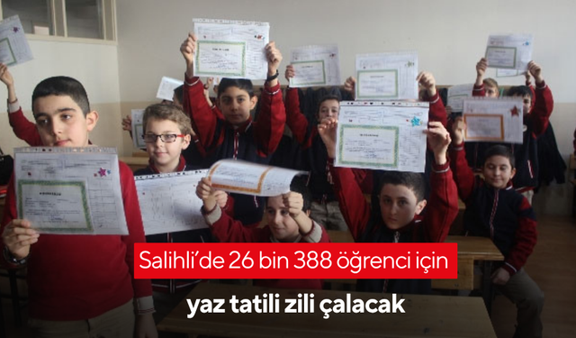 Salihli’de 26 bin 388 öğrenci için yaz tatili zili çalacak
