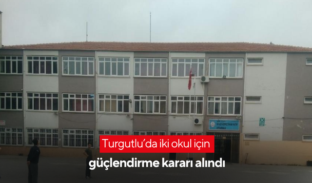 Turgutlu’da iki okul için güçlendirme kararı alındı