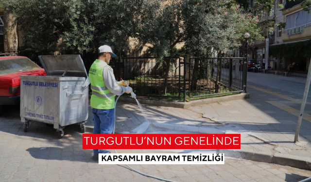 Turgutlu’nun genelinde kapsamlı bayram temizliği