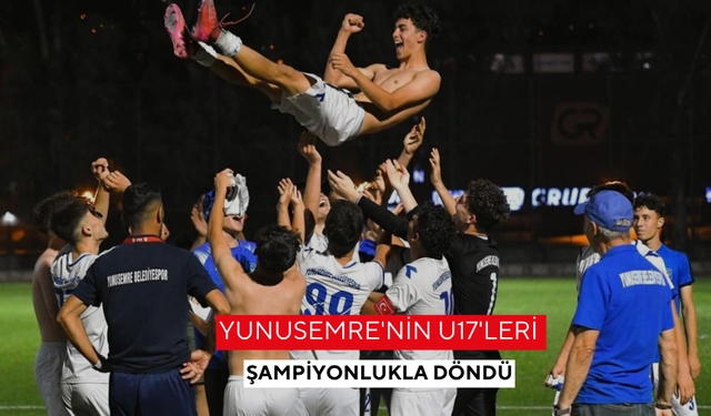 Yunusemre'nin U17'leri şampiyonlukla döndü