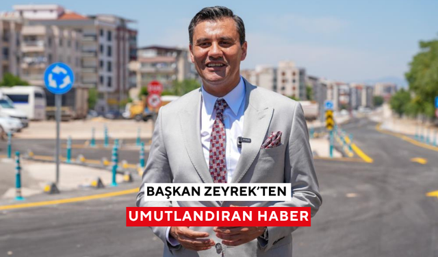 Başkan Zeyrek’ten umutlandıran haber