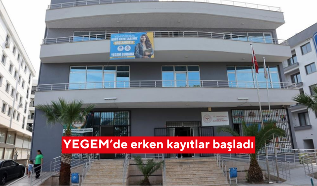 YEGEM’de erken kayıtlar başladı
