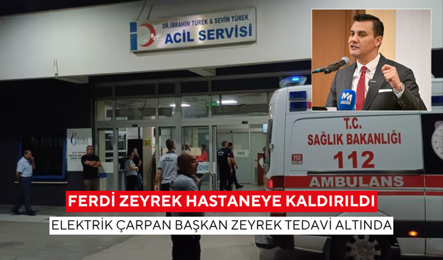 Manisa Büyükşehir Belediye Başkanı Ferdi Zeyrek elektrik çarpması sonucu hastaneye kaldırıldı