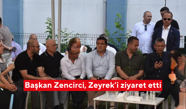 Başkan Zencirci, Zeyrek’i ziyaret etti