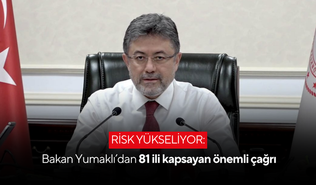 Bakan Yumaklı ülke genelinde risk artıyor diyerek uyardı: Hepimiz sorumluyuz