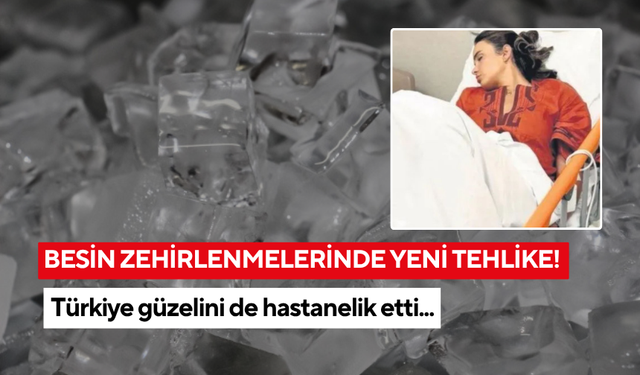Besin zehirlenmelerinde yeni tehlike! Türkiye güzelini de hastanelik etti...