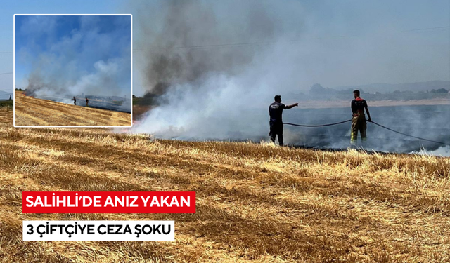 Salihli’de anız yakan 3 çiftçiye 9 bin lira ceza kesildi