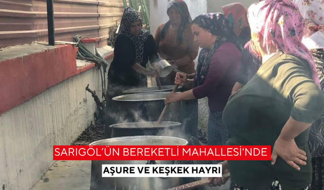 Sarıgöl’ün Bereketli Mahallesi'nde aşure ve keşkek hayrı