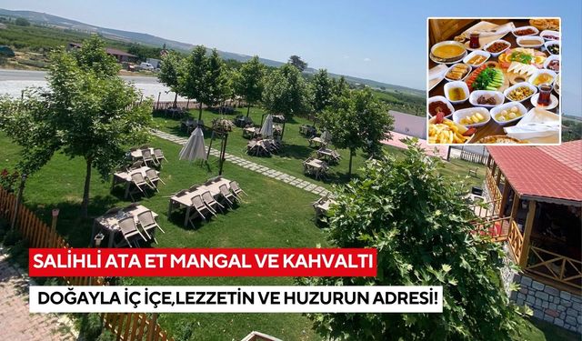 Salihli’nin eşsiz lezzet durağı: Ata Et Mangal ve Kahvaltı