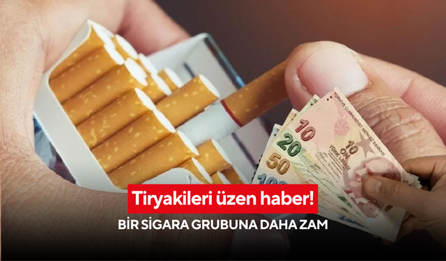Tiryakileri üzen haber! Bir sigara grubuna daha zam: İşte en düşük ve en yüksek fiyatlar