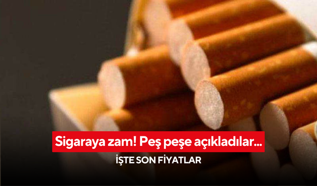 Sigaraya zam! Peş peşe açıkladılar... İşte son fiyatlar