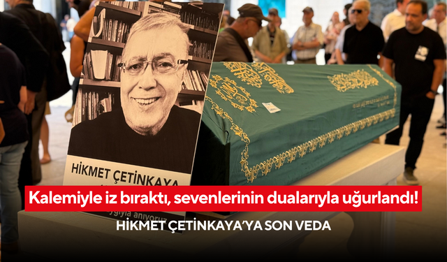 Kalemiyle iz bıraktı, sevenlerinin dualarıyla uğurlandı! Hikmet Çetinkaya’ya son veda