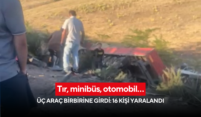 Tır, minibüs, otomobil… Üç araç birbirine girdi: 1'i ağır, 16 kişi yaralandı