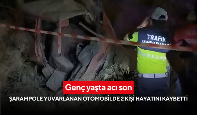 Genç yaşta acı son: Şarampole yuvarlanan otomobilde 2 kişi hayatını kaybetti