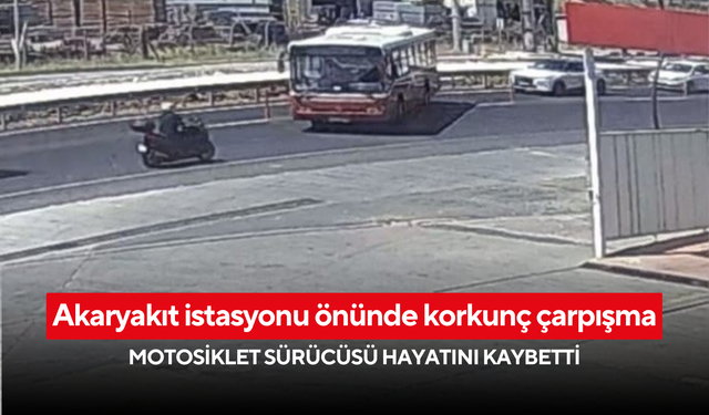 Akaryakıt istasyonu önünde korkunç çarpışma: Motosiklet sürücüsü hayatını kaybetti