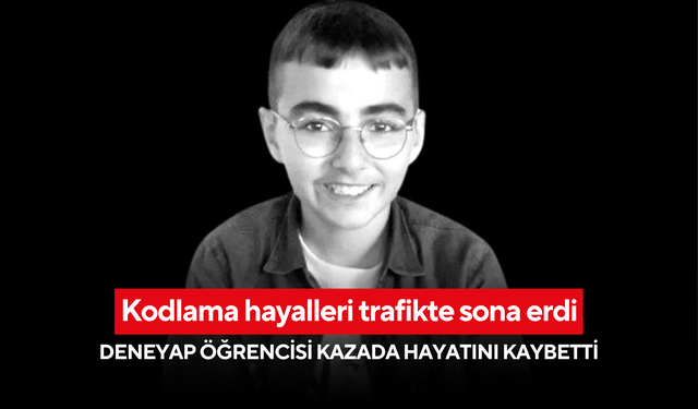 Kodlama hayalleri trafikte sona erdi: DENEYAP öğrencisi kazada hayatını kaybetti