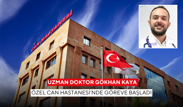 Uzman Doktor Gökhan Kaya, Özel Can Hastanesi’nde göreve başladı