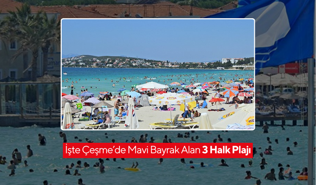 Çeşme’de bu yıl 14 plaj ve 2 marinada Mavi Bayrak gururu yaşanacak