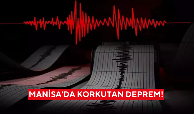 Manisa'da korkutan deprem!
