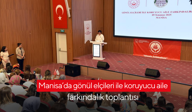 Manisa’da gönül elçileri ile koruyucu aile farkındalık toplantısı