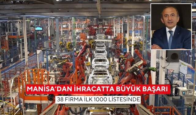 Manisa’dan ihracatta büyük başarı ! 38 firma ilk 1000 listesinde