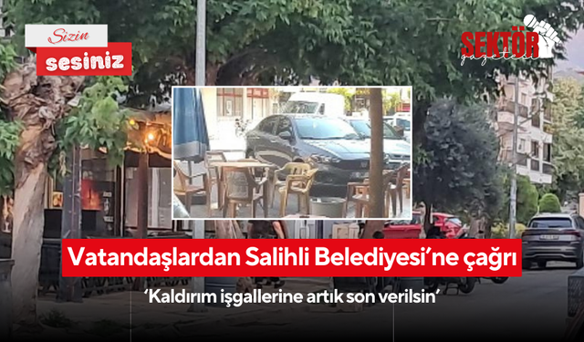 Vatandaşlardan Salihli Belediyesi’ne çağrı ‘Kaldırım işgallerine artık son verilsin’