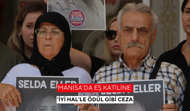Manisa’da eş katiline 'İyi Hal'le ödül gibi ceza