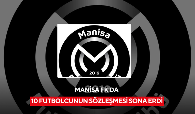 Manisa FK'da 10 futbolcunun sözleşmesi sona erdi