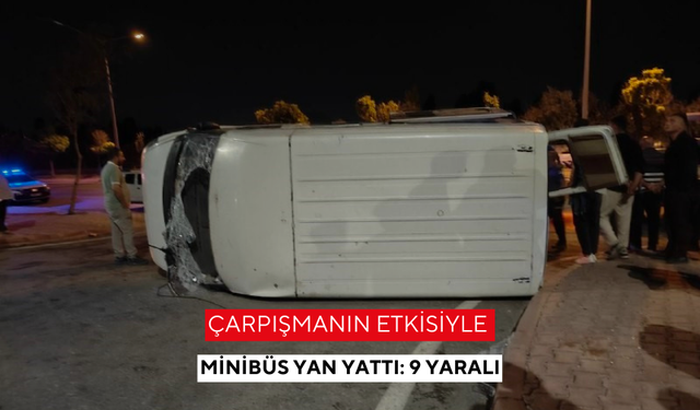 Çarpışmanın etkisiyle minibüs yan yattı: 9 yaralı