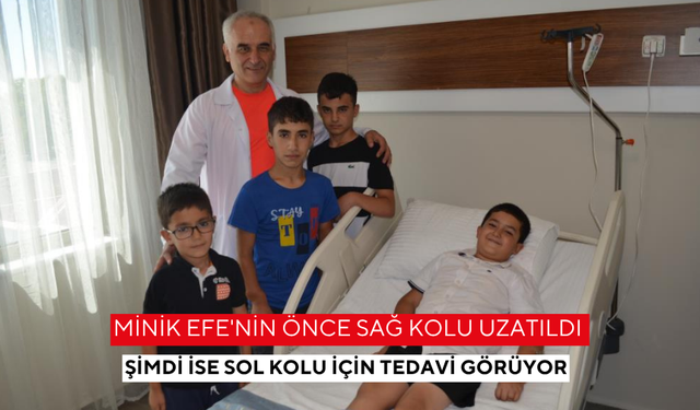 Minik Efe'nin önce sağ kolu uzatıldı şimdi ise sol kolu için tedavi görüyor