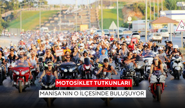 Motosiklet tutkunları Manisa’nın o ilçesinde buluşuyor