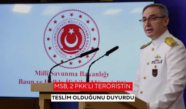 MSB, 2 PKK’lı teröristin teslim olduğunu duyurdu