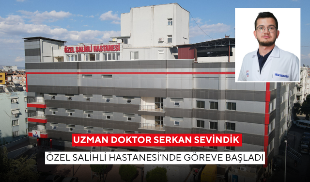 Uzman Doktor Serkan Sevindik, Özel Salihli Hastanesi’nde göreve başladı