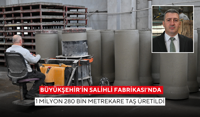 Büyükşehir’in Salihli Fabrikası’nda 1 milyon 280 bin metrekare taş üretildi