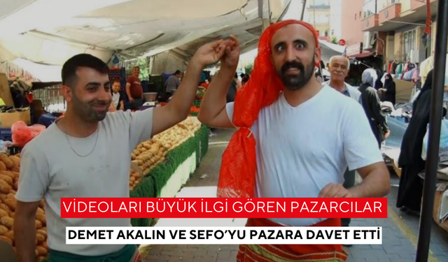 Videoları büyük ilgi gören pazarcılar Demet Akalın ve Sefo’yu pazara davet etti