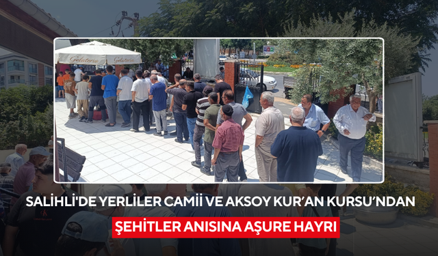 Salihli'de Yerliler Camii ve Aksoy Kur’an Kursu’ndan Şehitler Anısına aşure hayrı