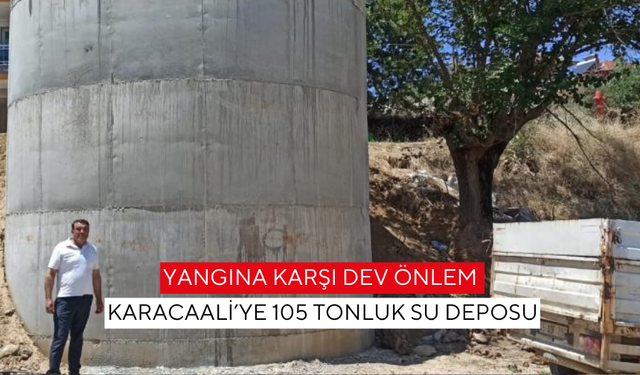 Yangına karşı dev önlem! Karacaali’ye 105 tonluk su deposu!