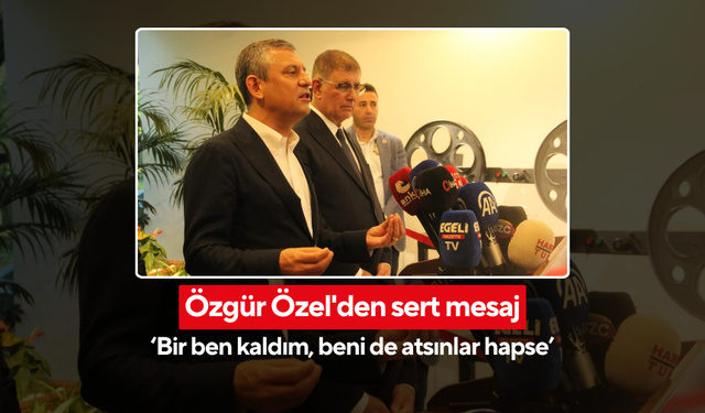 Özgür Özel'den sert mesaj! ‘Bir ben kaldım, beni de atsınlar hapse’