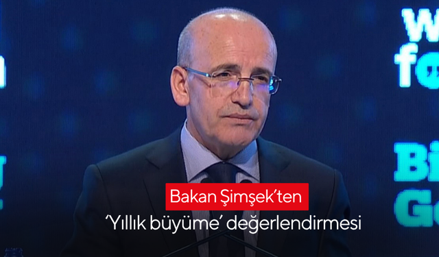 Bakan Şimşek’ten ‘Yıllık büyüme’ değerlendirmesi