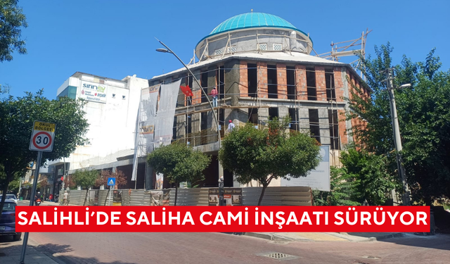 Salihli’de Saliha Cami inşaatı sürüyor