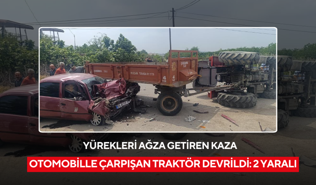 Otomobille çarpışan traktör devrildi: 2 yaralı