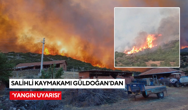 Salihli Kaymakamı Güldoğan’dan ‘yangın uyarısı’