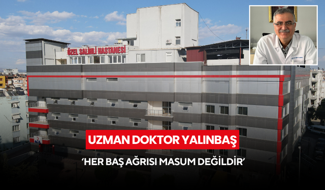Uzman Doktor Yalınbaş ‘Her baş ağrısı masum değildir’