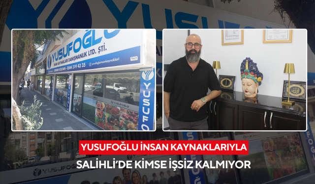 Salihli’de yılın 12 ayı iş imkanı Yusufoğlu İnsan Kaynaklarında…